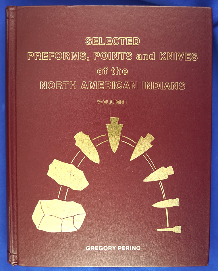 Hardback Book: Selected Preforms, Points and Knives of the N. American Indian, Volume 1 by Perino.