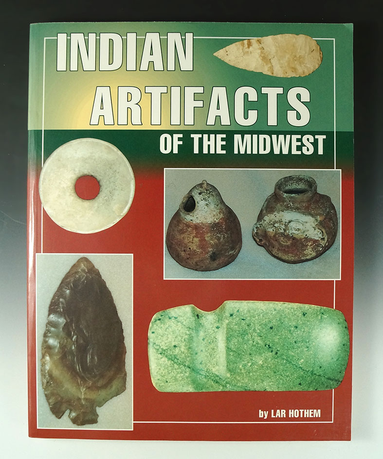 Indian Artifacts of the Midwest by Lar Hothem.