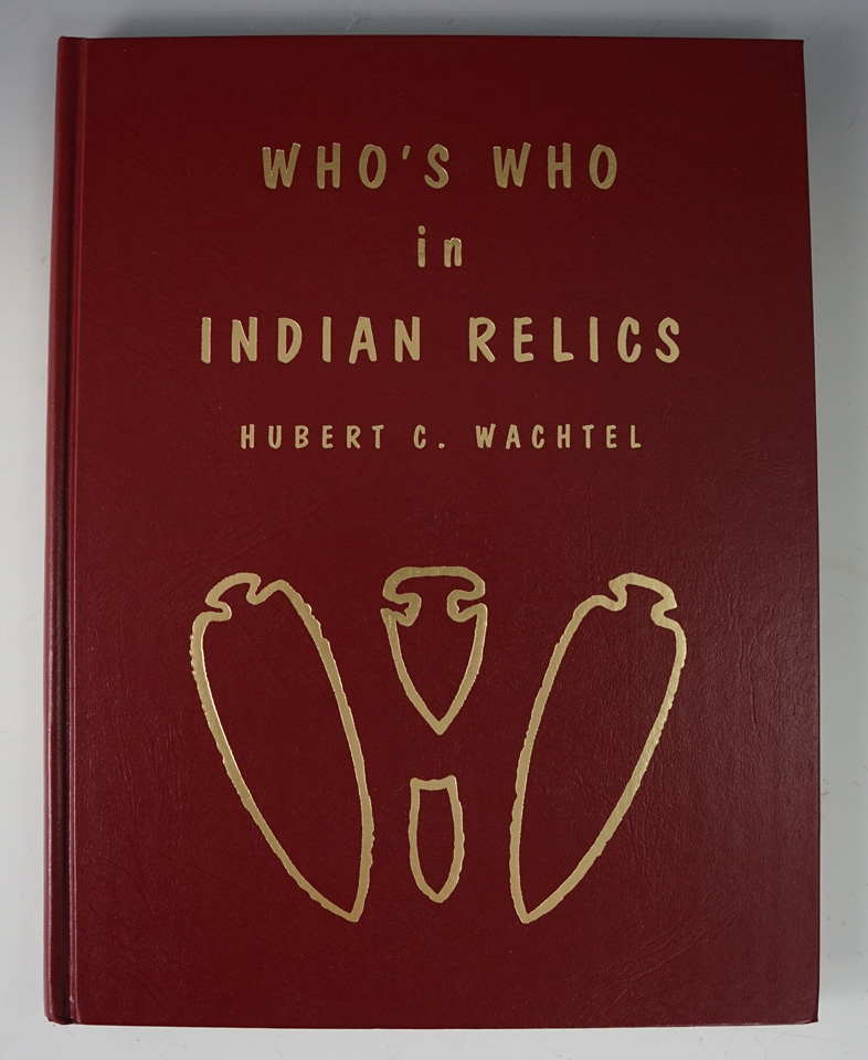 Hardback book: "Who's Who in Indian Relics", #1 by Hubert C. Wachtel. Third Printing - 1997.