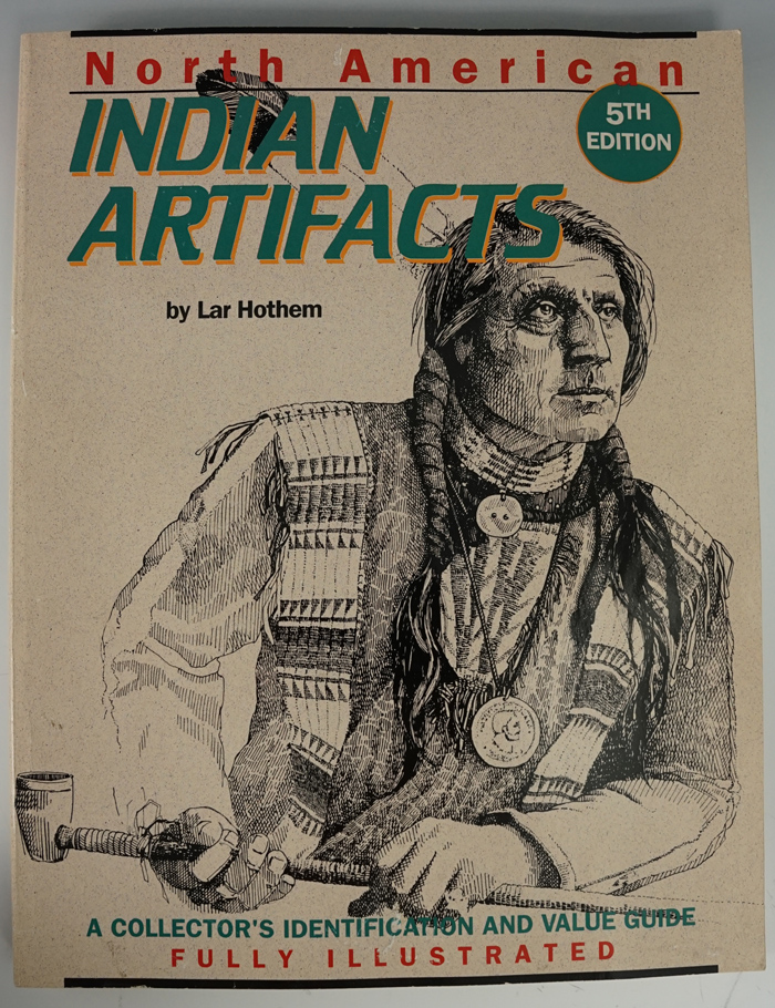 Book: "North American Indian Artifacts", by Lar Hothem. Fully Illustrated.